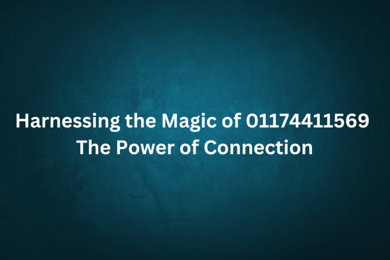 Harnessing the Magic of 01174411569 - The Power of Connection
